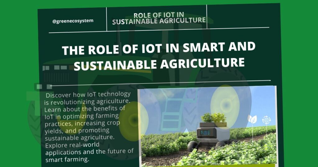 The Role of IoT in Smart and Sustainable Agriculture