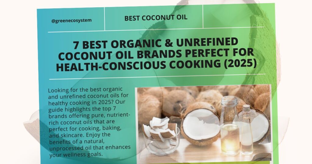 7 Best Organic & Unrefined Coconut Oil Brands Perfect for Health-Conscious Cooking (2025)